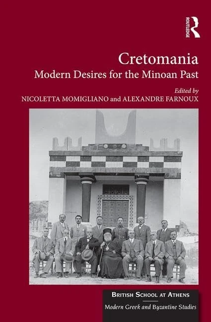 Routledge Cretomania: Modern Desires for the Minoan Past (Vol 3)
