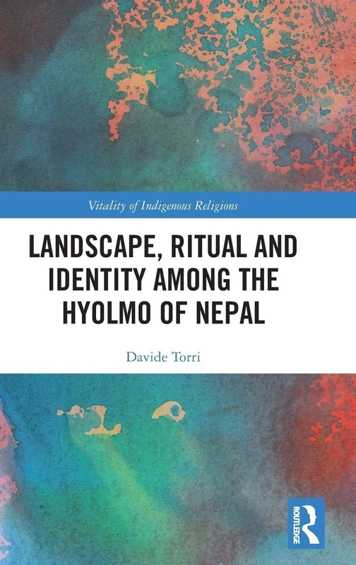 Landscape, Ritual and Identity among the Hyolmo of Nepal: The Buddha and the Drum (Vitality of Indigenous Religions)
