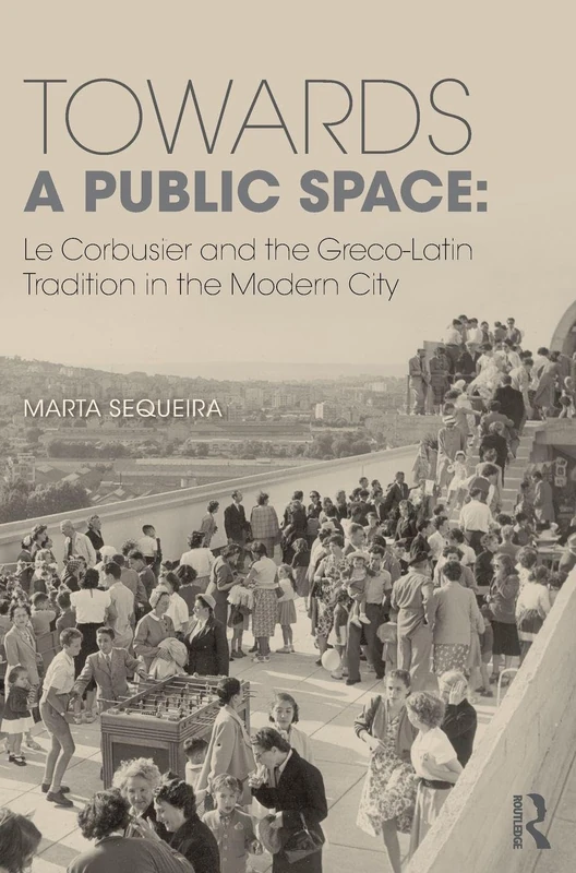 Routledge - Towards a Public Space: Le Corbusier Architecture