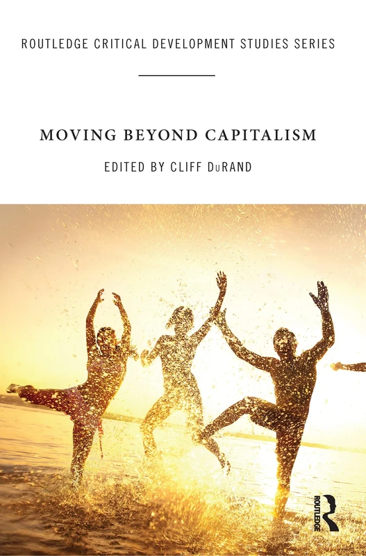 Moving Beyond Capitalism (Routledge Critical Development Studies)