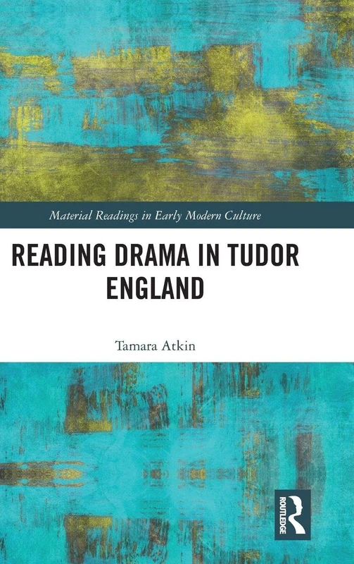 Routledge Reading Drama in Tudor England - Material Readings