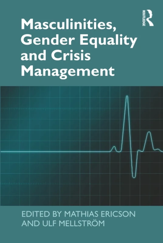 Masculinities, Gender Equality and Crisis Management (Routledge Key Themes in Health and Society)