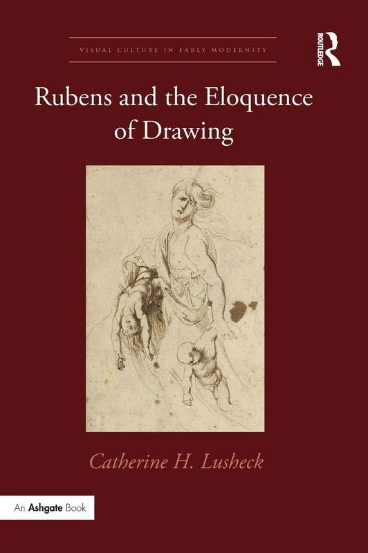 Routledge Rubens and the Eloquence of Drawing - Art History