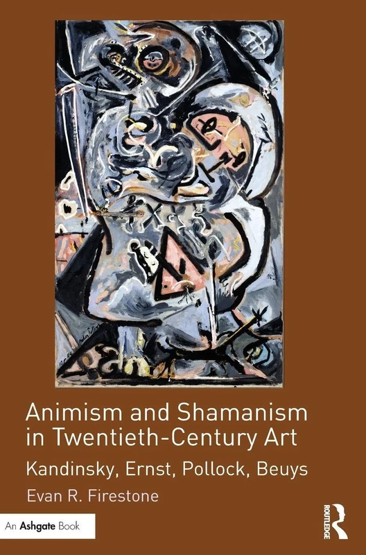 Animism and Shamanism in Twentieth-Century Art: Kandinsky, Ernst, Pollock, Beuys