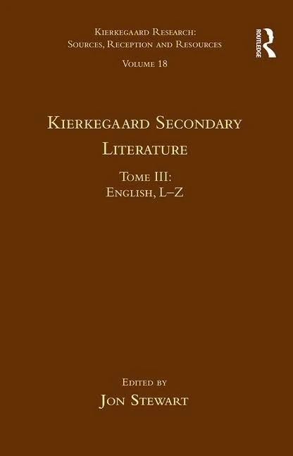 Volume 18, Tome III: Kierkegaard Secondary Literature: English L-Z: 3 (Kierkegaard Research: Sources, Reception and Resources)