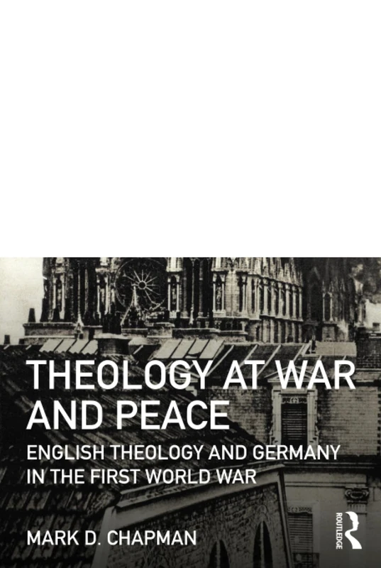 Theology at War and Peace: English theology and Germany in the First World War