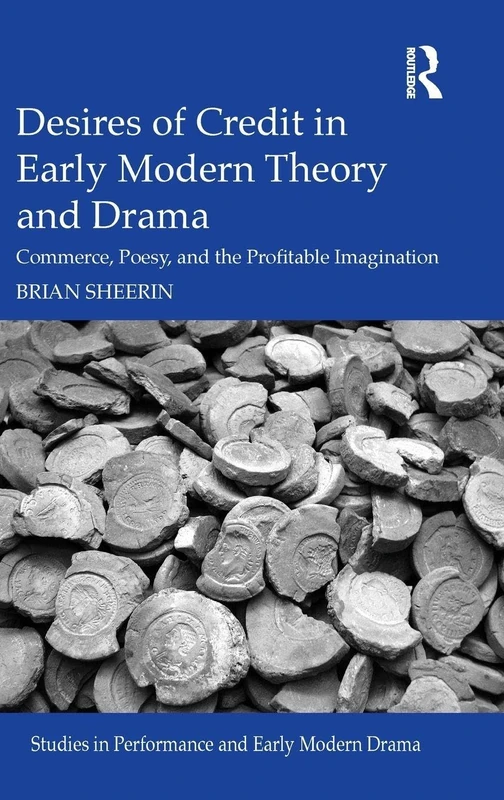 Routledge Desires of Credit in Early Modern Theory and Drama