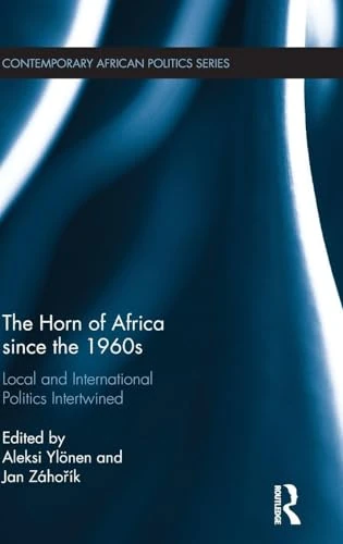 The Horn of Africa since the 1960s: Local and International Politics Intertwined (Contemporary African Politics)