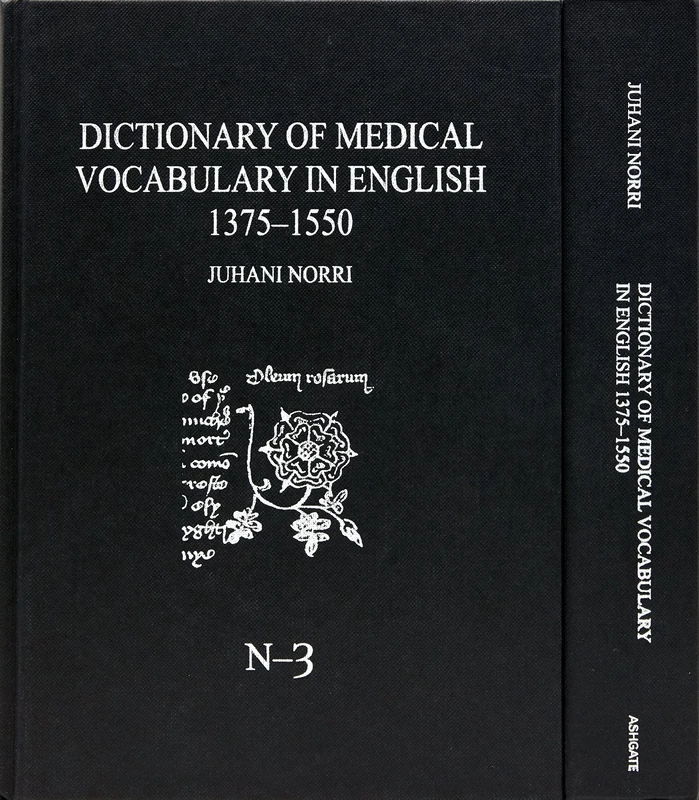 Dictionary of Medical Vocabulary in English, 1375–1550: Body Parts, Sicknesses, Instruments, and Medicinal Preparations