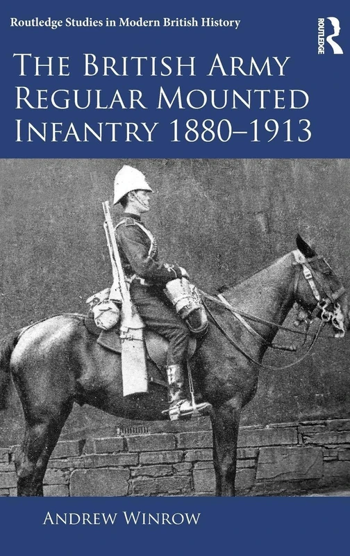 The British Army Regular Mounted Infantry 1880–1913 (Routledge Studies in Modern British History) - Image 1