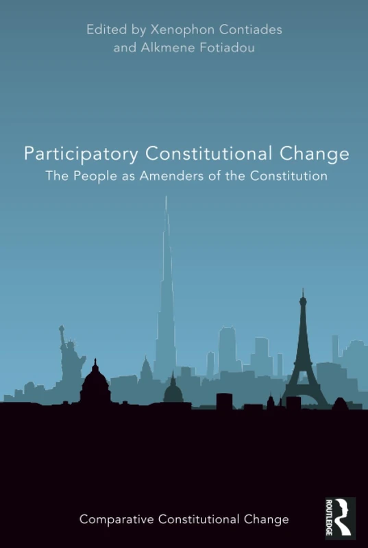 Participatory Constitutional Change: The People as Amenders of the Constitution (Comparative Constitutional Change)