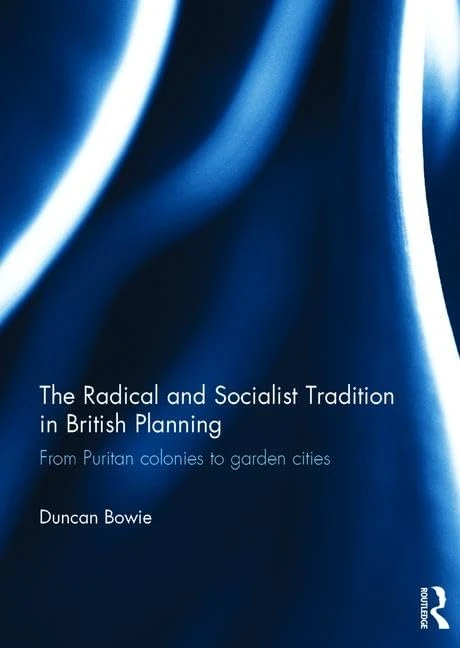 The Radical and Socialist Tradition in British Planning: From Puritan colonies to garden cities