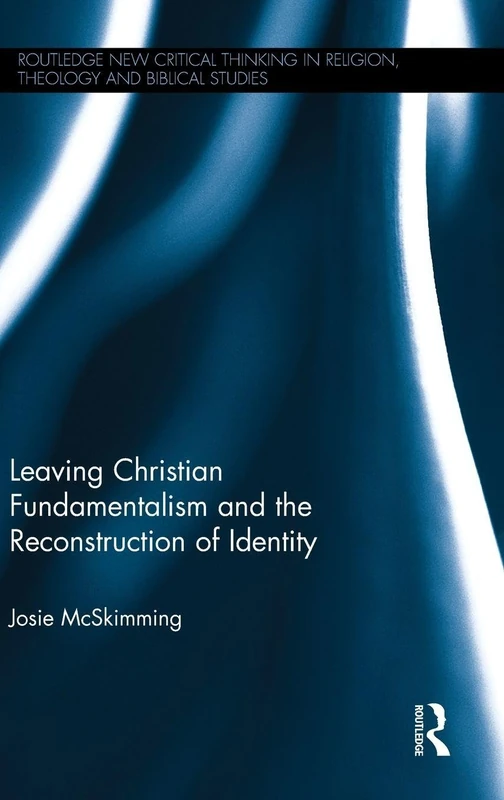 Leaving Christian Fundamentalism and the Reconstruction of Identity (Routledge New Critical Thinking in Religion, Theology and Biblical Studies) - Image 1