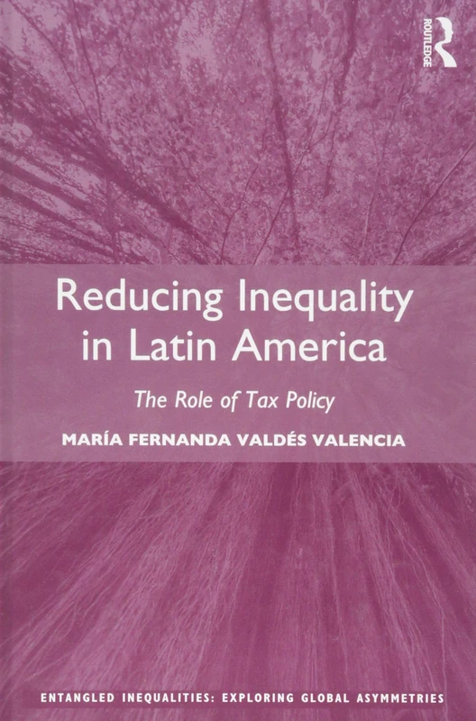 Reducing Inequality in Latin America: The Role of Tax Policy (Entangled Inequalities: Exploring Global Asymmetries)