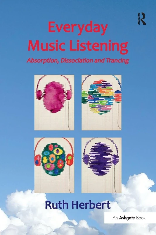 Everyday Music Listening: Absorption, Dissociation and Trancing