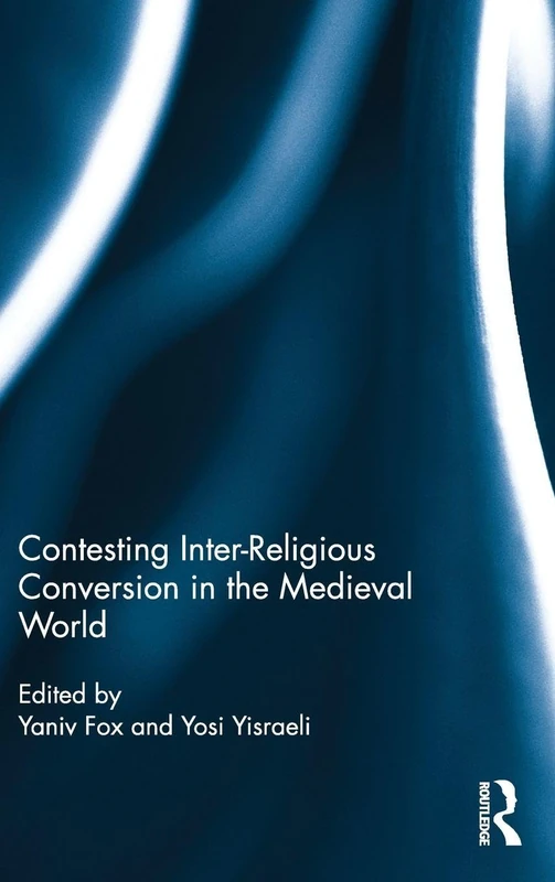 Routledge - Contesting Inter-Religious Conversion in Medieval World