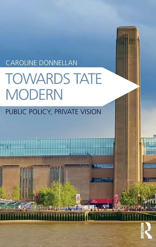 Towards Tate Modern: Public Policy, Private Vision