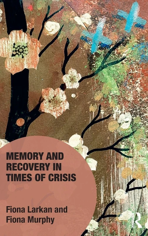 Memory and Recovery in Times of Crisis (Memory Studies: Global Constellations)