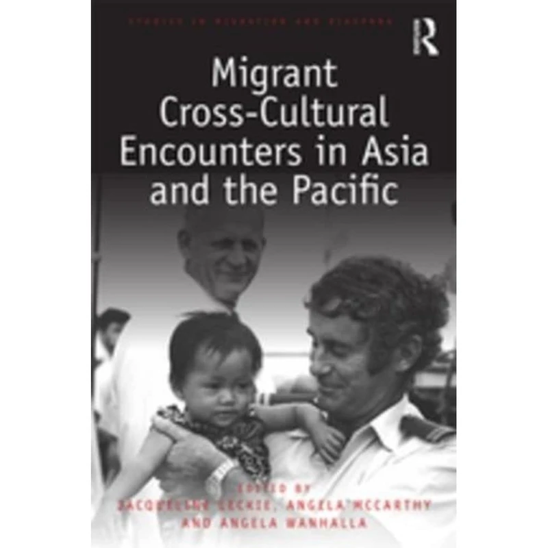 Migrant Cross-Cultural Encounters in Asia and the Pacific (Studies in Migration and Diaspora)