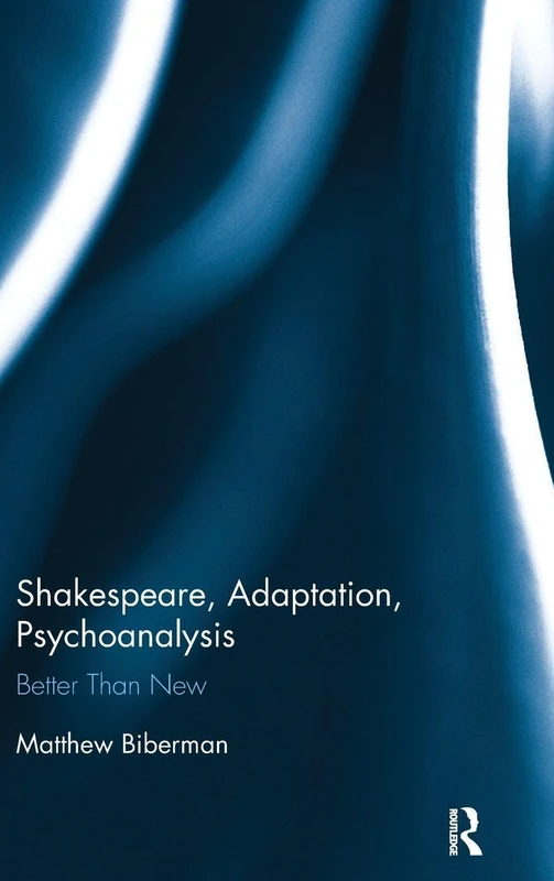 Shakespeare, Adaptation, Psychoanalysis: Better than New