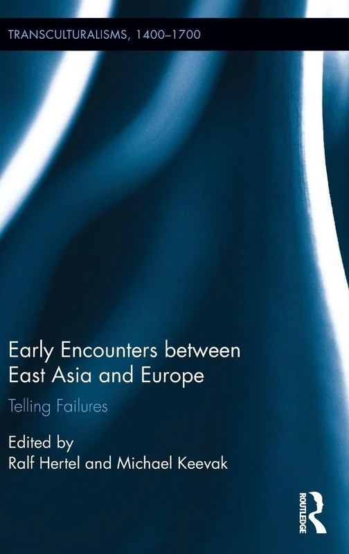 Early Encounters between East Asia and Europe: Telling Failures (Transculturalisms, 1400-1700)