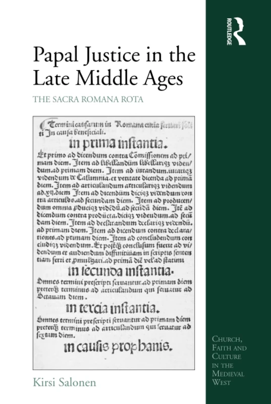 Papal Justice in the Late Middle Ages: The Sacra Romana Rota (Church, Faith and Culture in the Medieval West)