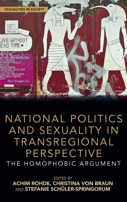 National Politics and Sexuality in Transregional Perspective: The Homophobic Argument (Sexualities in Society)