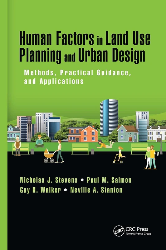 Human Factors in Land Use Planning and Urban Design: Methods, Practical Guidance, and Applications (Human Factors and Socio-technical Systems)