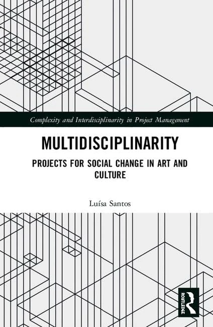 Multidisciplinarity: Projects for Social Change in Art and Culture (Complexity and Interdisciplinarity in Project Management)