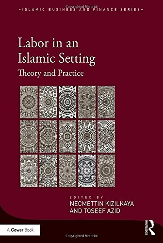 Labor in an Islamic Setting: Theory and Practice (Islamic Business and Finance Series)