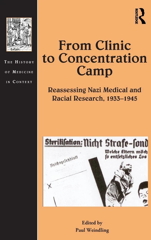 From Clinic to Concentration Camp: Reassessing Nazi Medical and Racial Research, 1933-1945 (The History of Medicine in Context)