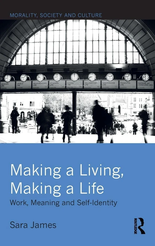 Making a Living, Making a Life: Work, Meaning and Self-Identity (Morality, Society and Culture) - Image 1
