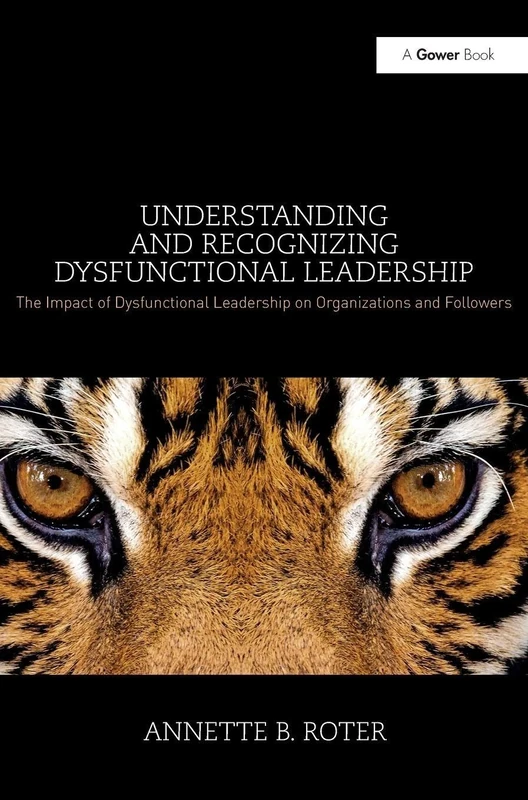 Understanding and Recognizing Dysfunctional Leadership: The Impact of Dysfunctional Leadership on Organizations and Followers