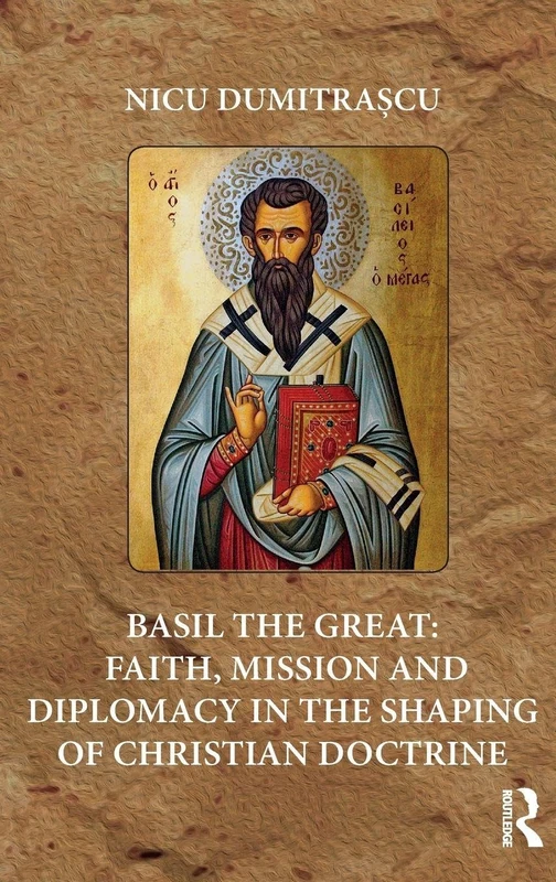 Basil the Great: Faith, Mission and Diplomacy in the Shaping of Christian Doctrine