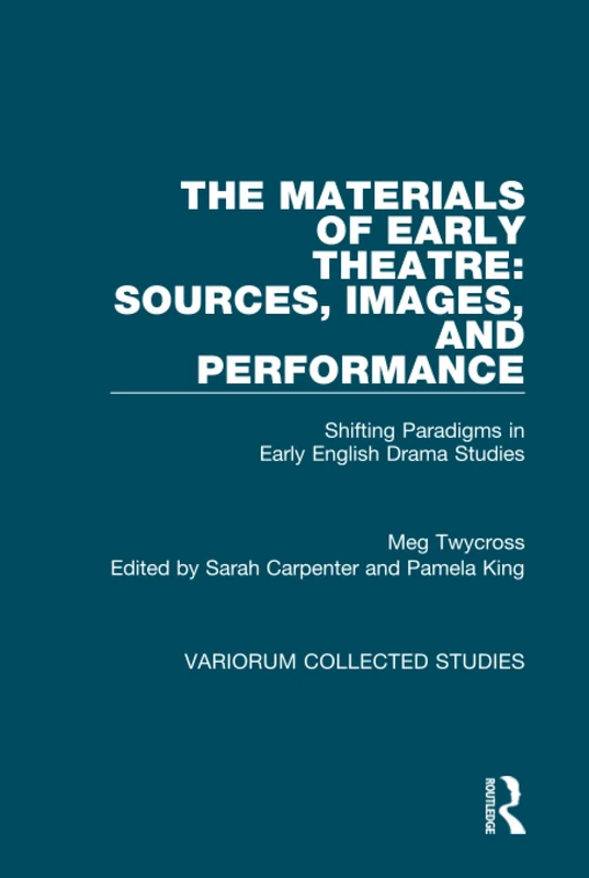 Routledge The Materials of Early Theatre - Meg Twycross Studies