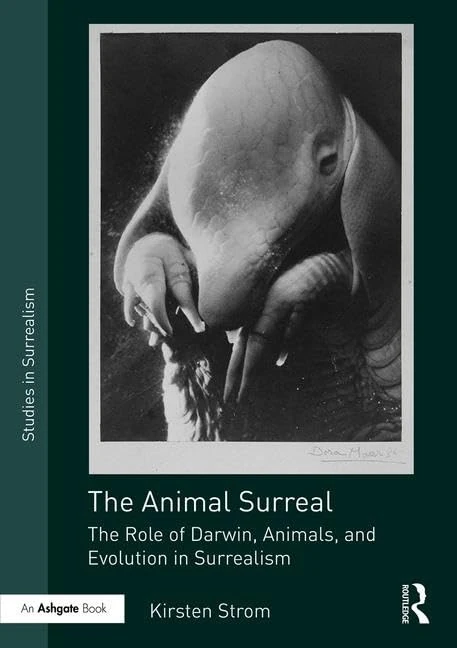 The Animal Surreal: The Role of Darwin, Animals, and Evolution in Surrealism (Studies in Surrealism)