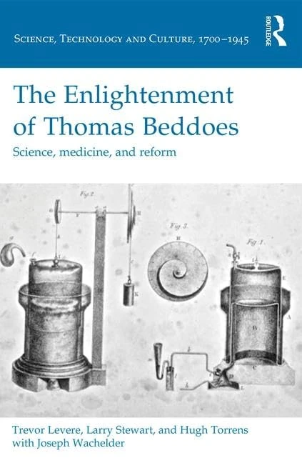 The Enlightenment of Thomas Beddoes: Science, medicine, and reform (Science, Technology and Culture, 1700-1945)