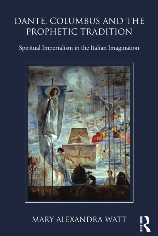 Dante, Columbus and the Prophetic Tradition: Spiritual Imperialism in the Italian Imagination