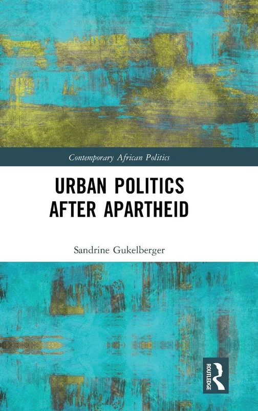 Routledge Urban Politics After Apartheid - African Politics