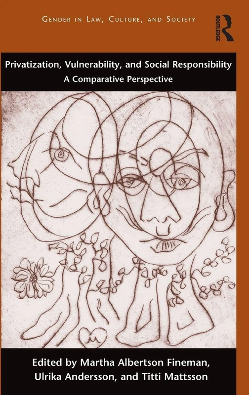 Privatization, Vulnerability, and Social Responsibility: A Comparative Perspective (Gender in Law, Culture, and Society)