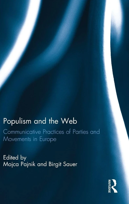 Populism and the Web: Communicative Practices of Parties and Movements in Europe