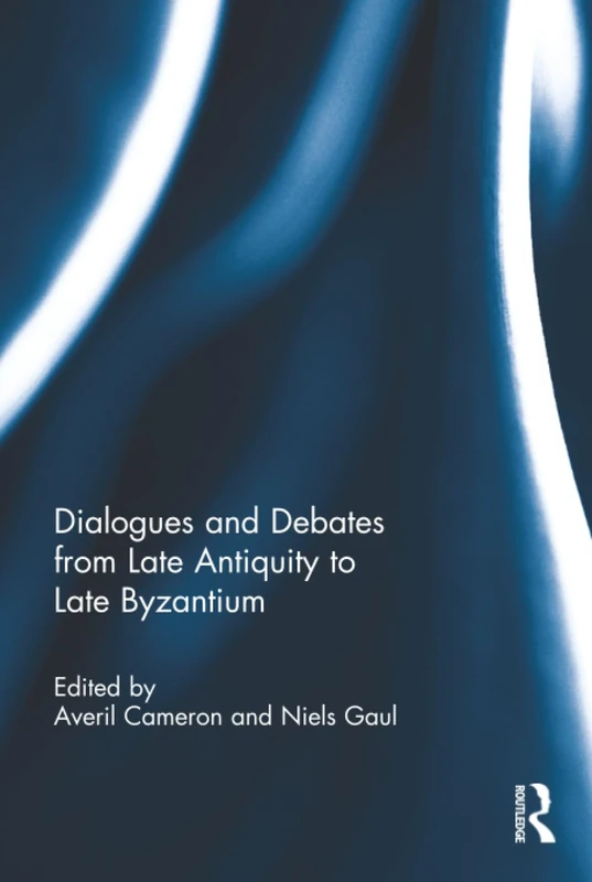 Dialogues and Debates from Late Antiquity to Late Byzantium