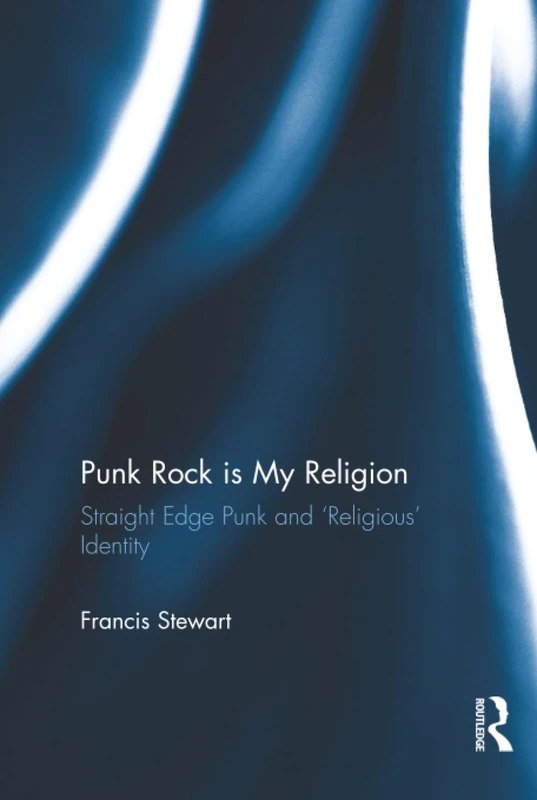Routledge - Punk Rock is My Religion: Straight Edge Punk Book
