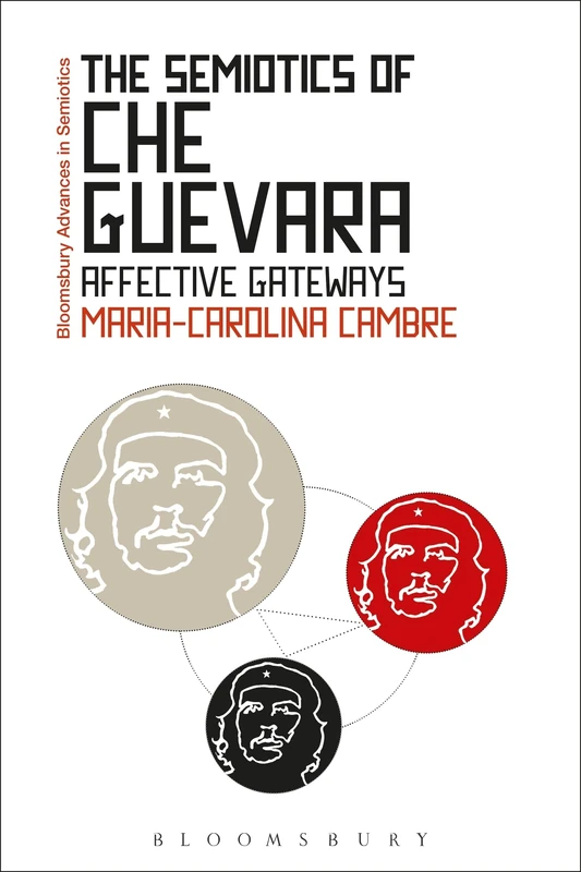 The Semiotics of Che Guevara: Affective Gateways (Bloomsbury Advances in Semiotics) - Image 1