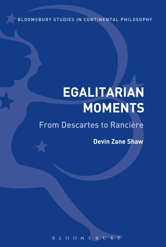 Egalitarian Moments: From Descartes to Rancière (Bloomsbury Studies in Continental Philosophy)