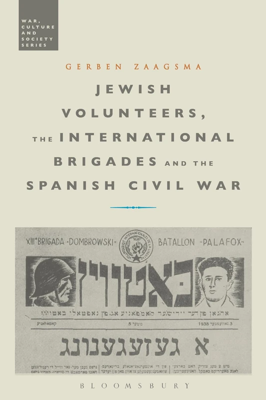 Jewish Volunteers, the International Brigades and the Spanish Civil War (War, Culture and Society)