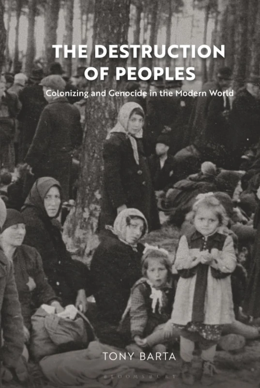 Destruction of Peoples, The: Colonizing and Genocide in the Modern World