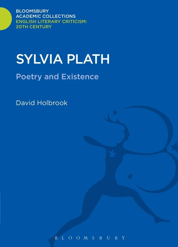 Sylvia Plath: Poetry and Existence (Bloomsbury Academic Collections: English Literary Criticism)