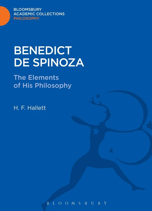 Benedict de Spinoza: The Elements of His Philosophy (Bloomsbury Academic Collections: Philosophy)