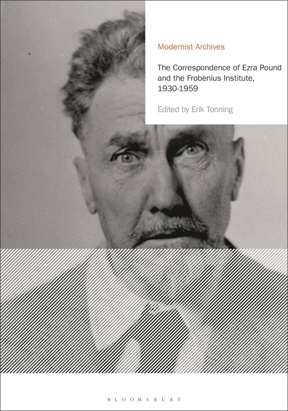 The Correspondence of Ezra Pound and the Frobenius Institute, 1930-1959 (Modernist Archives)